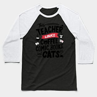 This Teacher Loves Coffee Comics And Cats Teacher'S Trio Baseball T-Shirt